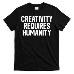 Creativity Requires Humanity T-Shirt