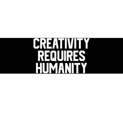 Creativity Requires Humanity Bumper Sticker