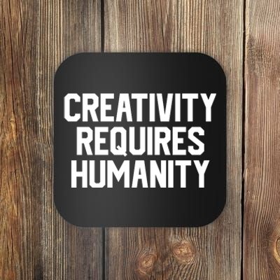 Creativity Requires Humanity Coaster