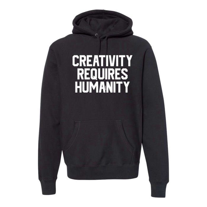 Creativity Requires Humanity Premium Hoodie