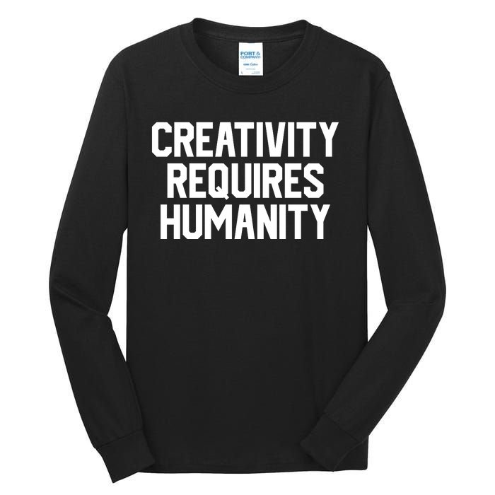 Creativity Requires Humanity Tall Long Sleeve T-Shirt