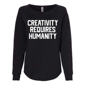 Creativity Requires Humanity Womens California Wash Sweatshirt