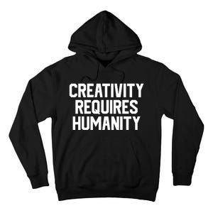 Creativity Requires Humanity Tall Hoodie