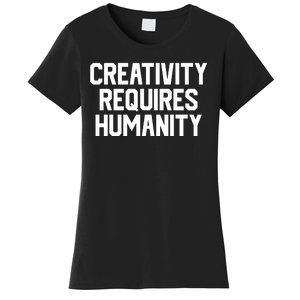 Creativity Requires Humanity Women's T-Shirt