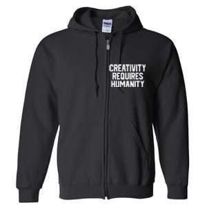 Creativity Requires Humanity Full Zip Hoodie