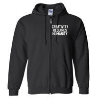 Creativity Requires Humanity Full Zip Hoodie