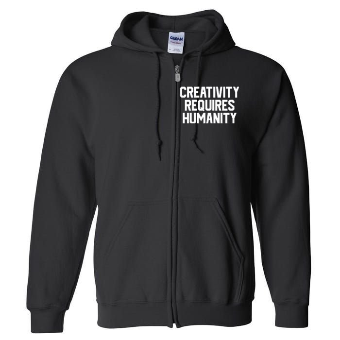 Creativity Requires Humanity Full Zip Hoodie