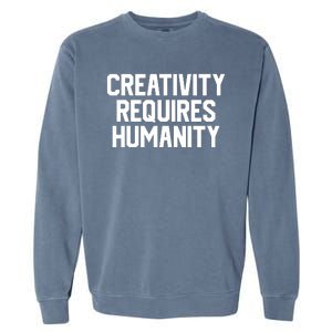 Creativity Requires Humanity Garment-Dyed Sweatshirt