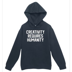 Creativity Requires Humanity Urban Pullover Hoodie