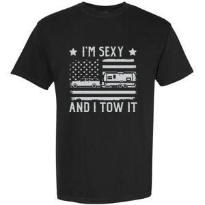 Camping Rv Im Sexy And I Tow It IM Sexy And I Tow It Garment-Dyed Heavyweight T-Shirt