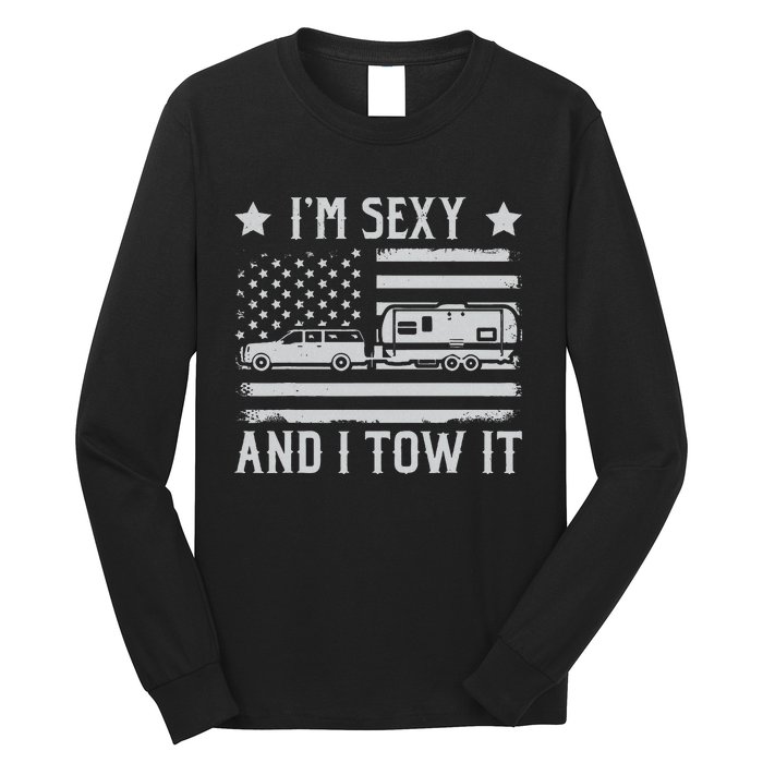 Camping Rv Im Sexy And I Tow It IM Sexy And I Tow It Long Sleeve Shirt