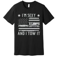 Camping Rv Im Sexy And I Tow It IM Sexy And I Tow It Premium T-Shirt