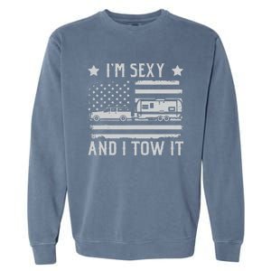 Camping Rv Im Sexy And I Tow It IM Sexy And I Tow It Garment-Dyed Sweatshirt