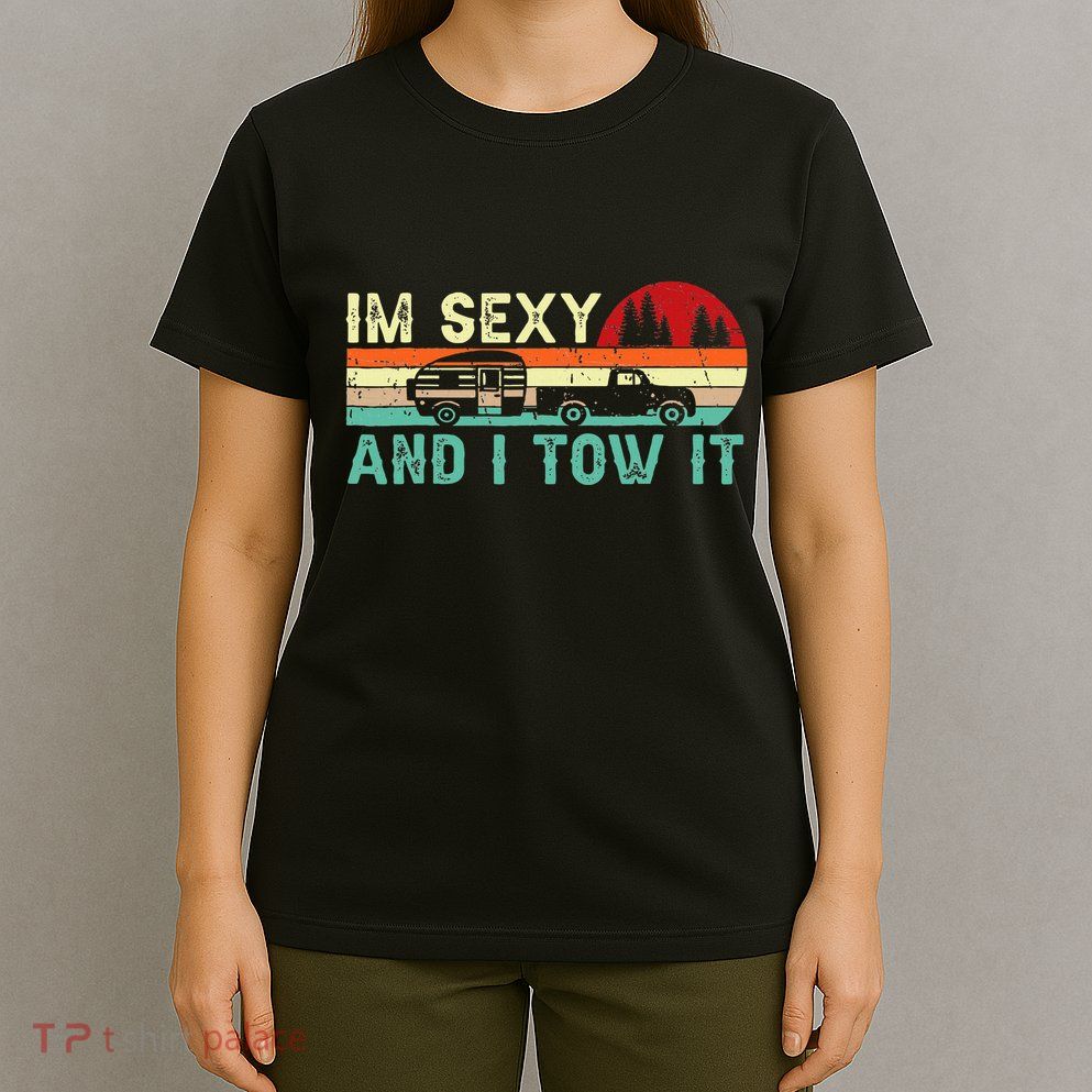 Camping Rv Im Sexy And I Tow It Rv Camper T-Shirt