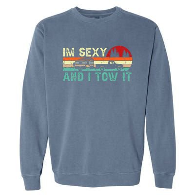 Camping Rv Im Sexy And I Tow It Rv Camper Garment-Dyed Sweatshirt