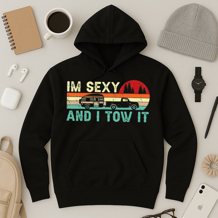 Camping RV Im Sexy And I Tow It RV Camper Hoodie