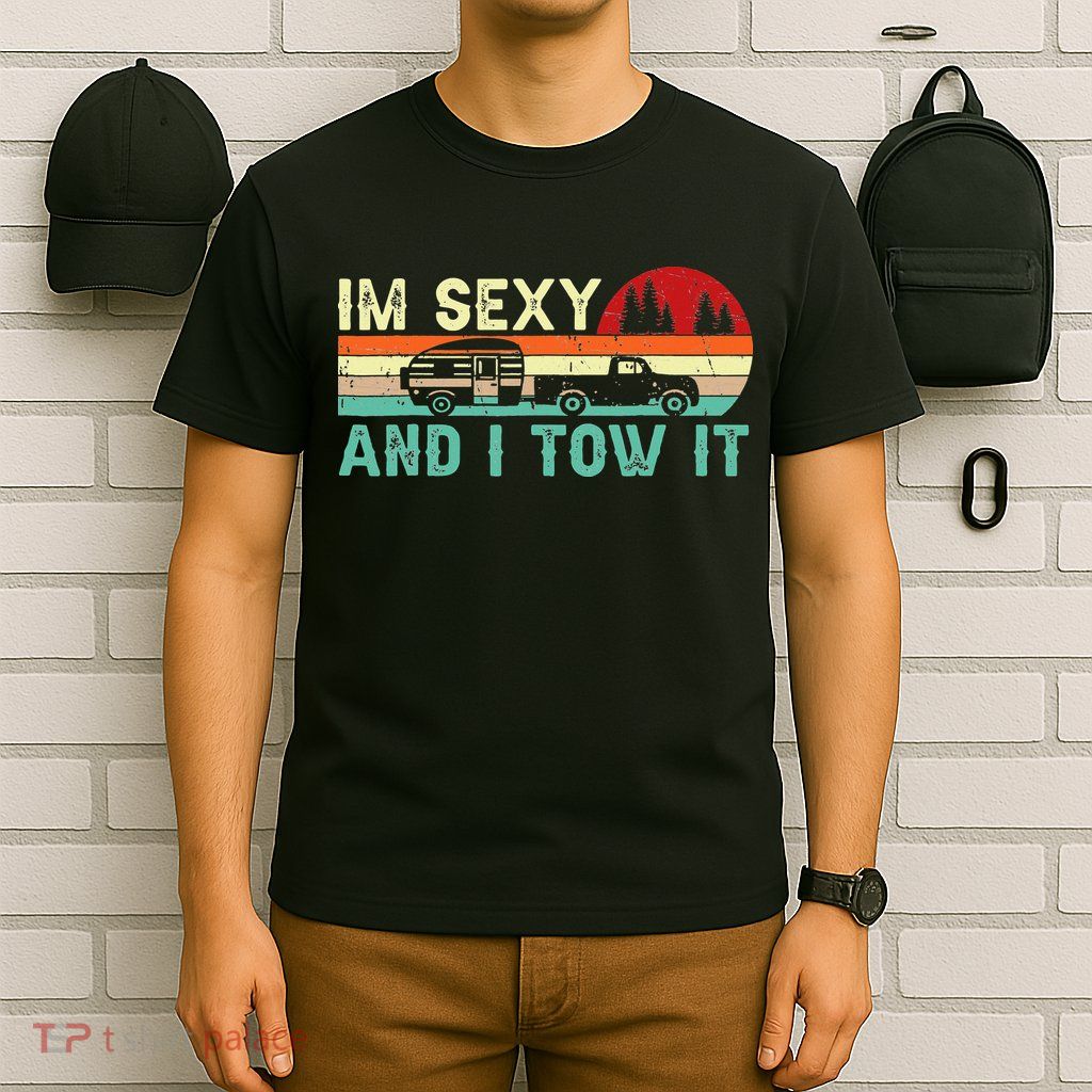 Camping RV Im Sexy And I Tow It RV Camper T-Shirt