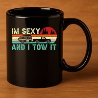 Camping RV Im Sexy And I Tow It RV Camper 11oz C Handle Ceramic Mug