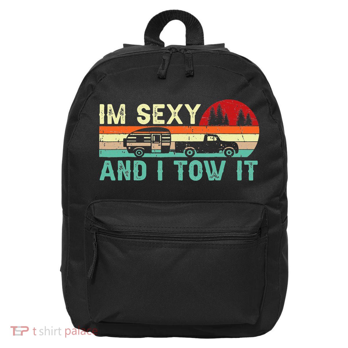 Camping RV Im Sexy And I Tow It RV Camper 16 in Basic Backpack
