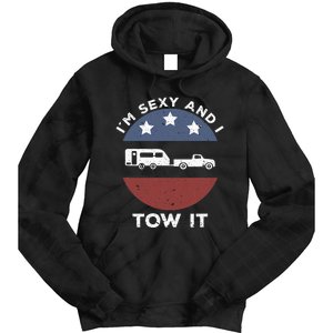 Camping RV Im Sexy And I Tow It Tie Dye Hoodie