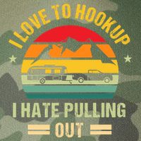 Camping RV I Love To Hookup I Hate Pulling Out Camping Retro Legacy Tie Dye Trucker Hat
