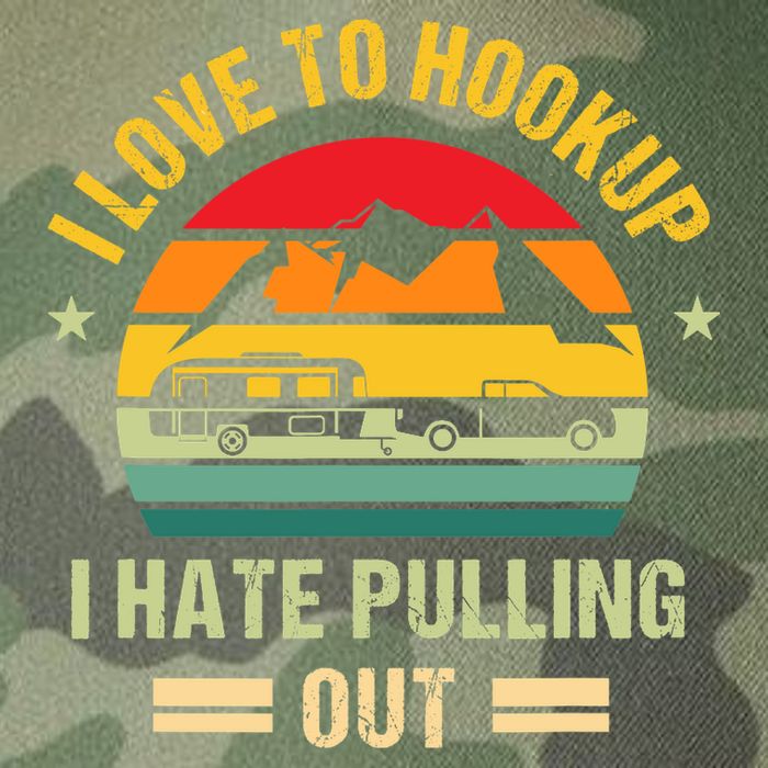 Camping RV I Love To Hookup I Hate Pulling Out Camping Retro Legacy Tie Dye Trucker Hat