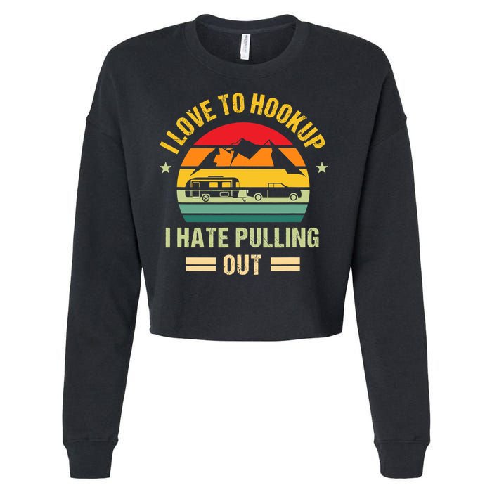 Camping RV I Love To Hookup I Hate Pulling Out Camping Retro Cropped Pullover Crew