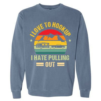 Camping RV I Love To Hookup I Hate Pulling Out Camping Retro Garment-Dyed Sweatshirt
