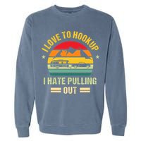 Camping RV I Love To Hookup I Hate Pulling Out Camping Retro Garment-Dyed Sweatshirt