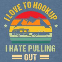 Camping RV I Love To Hookup I Hate Pulling Out Camping Retro Garment-Dyed Sweatshirt