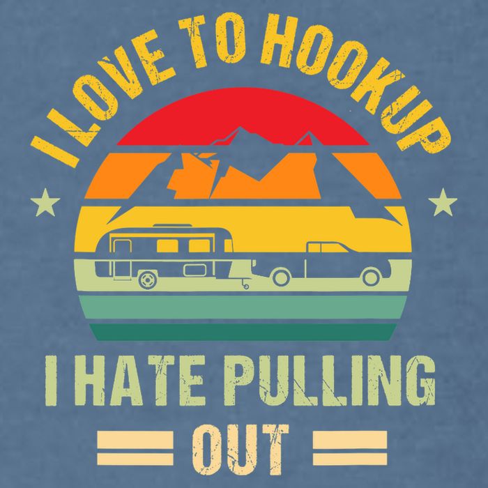 Camping RV I Love To Hookup I Hate Pulling Out Camping Retro Garment-Dyed Sweatshirt