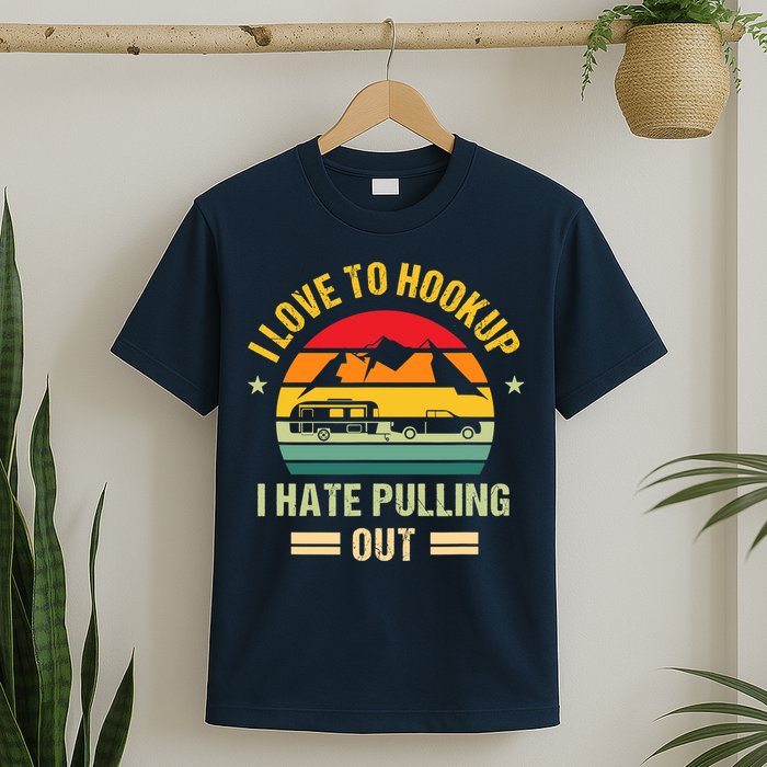Camping RV I Love To Hookup I Hate Pulling Out Camping Retro T-Shirt