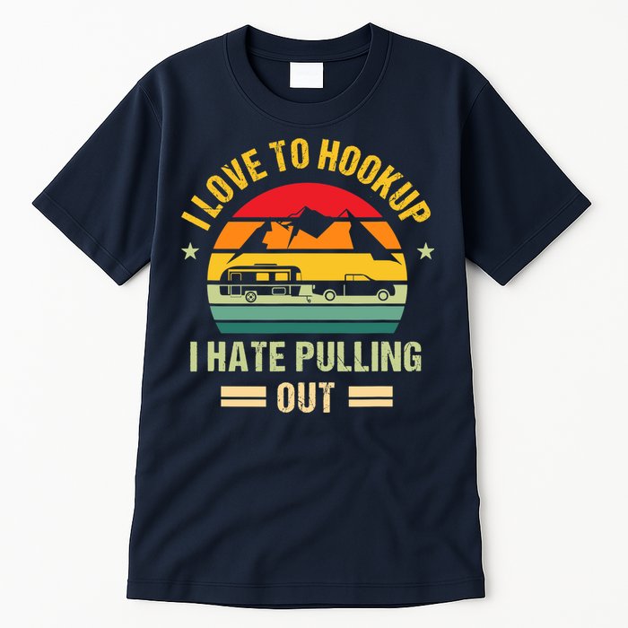Camping RV I Love To Hookup I Hate Pulling Out Camping Retro Tall T-Shirt