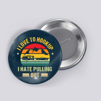 Camping RV I Love To Hookup I Hate Pulling Out Camping Retro Button