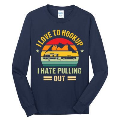 Camping RV I Love To Hookup I Hate Pulling Out Camping Retro Tall Long Sleeve T-Shirt