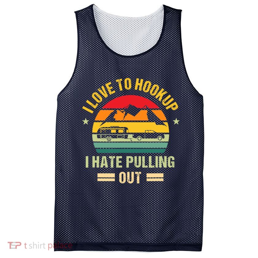 Camping RV I Love To Hookup I Hate Pulling Out Camping Retro Mesh Reversible Basketball Jersey Tank