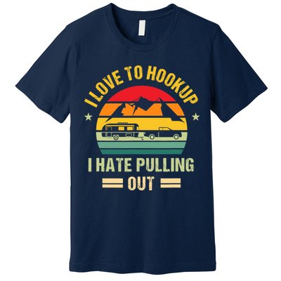 Camping RV I Love To Hookup I Hate Pulling Out Camping Retro Premium T-Shirt