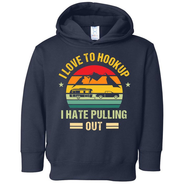 Camping RV I Love To Hookup I Hate Pulling Out Camping Retro Toddler Hoodie