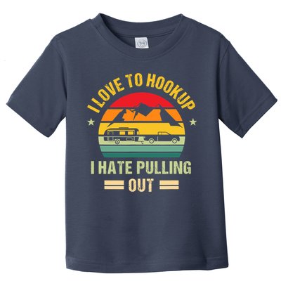 Camping RV I Love To Hookup I Hate Pulling Out Camping Retro Toddler T-Shirt