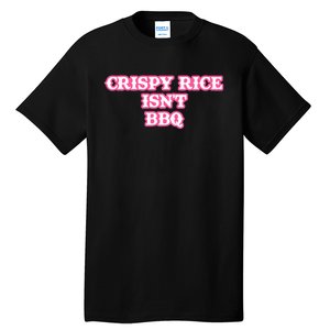 Crispy Rice IsnT Bbq Tall T-Shirt