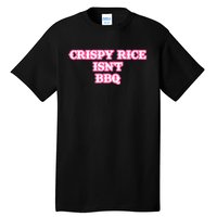 Crispy Rice IsnT Bbq Tall T-Shirt