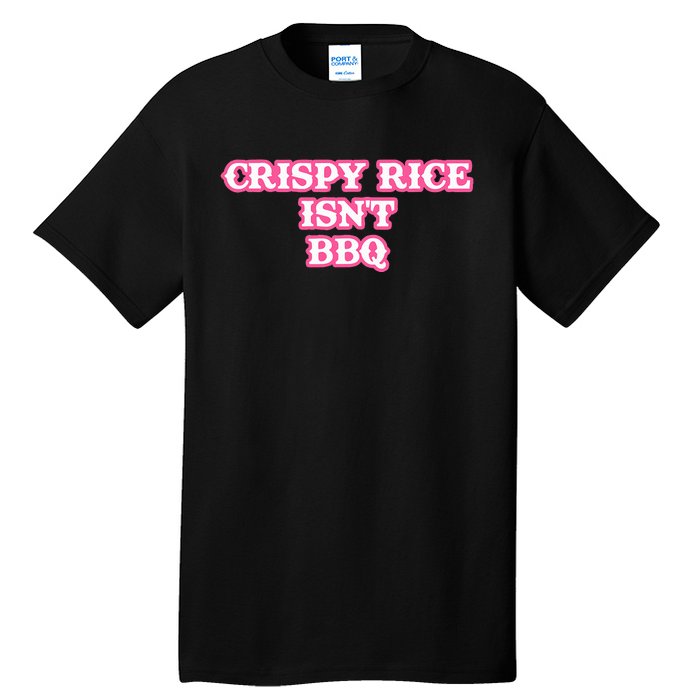 Crispy Rice IsnT Bbq Tall T-Shirt