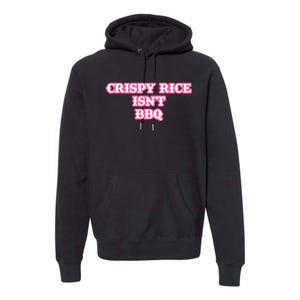 Crispy Rice IsnT Bbq Premium Hoodie