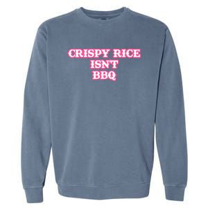 Crispy Rice IsnT Bbq Garment-Dyed Sweatshirt