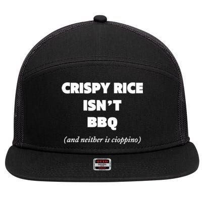 Crispy Rice IsnT Bbq And Neither Is Cioppino 7 Panel Mesh Trucker Snapback Hat