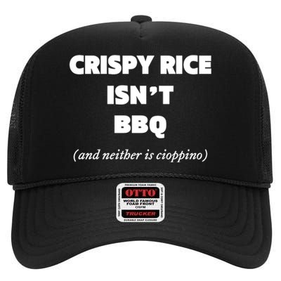 Crispy Rice IsnT Bbq And Neither Is Cioppino High Crown Mesh Back Trucker Hat