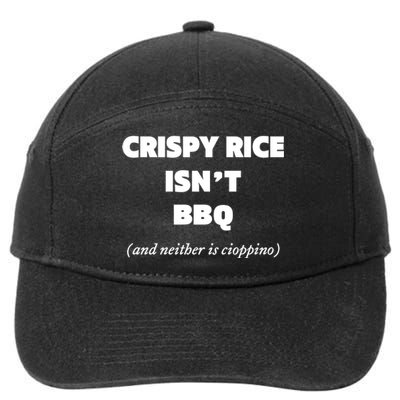 Crispy Rice IsnT Bbq And Neither Is Cioppino 7-Panel Snapback Hat