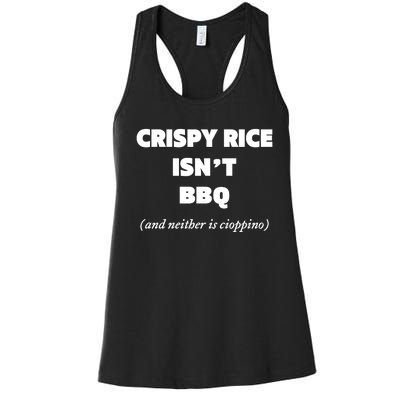 Crispy Rice IsnT Bbq And Neither Is Cioppino Women's Racerback Tank