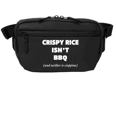 Crispy Rice IsnT Bbq And Neither Is Cioppino Crossbody Pack