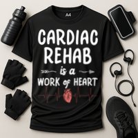 Cardiac Rehab Is A Work Of Heart Meaningful Gift Cooling Performance Crew T-Shirt